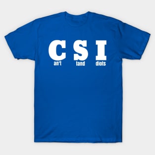 CSI - Can't Stand Idiots T-Shirt